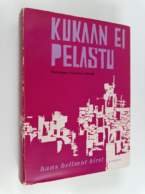 Hans Hellmut Kirst : Kukaan ei pelastu : selonteko Euroop...
