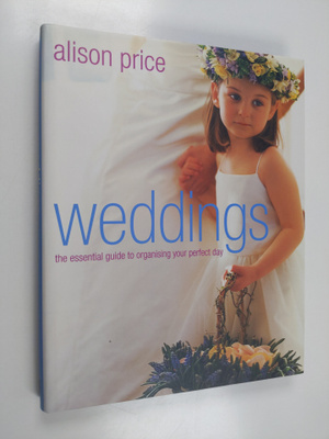 Alison Price : Weddings - The Essential Guide to Organisi...
