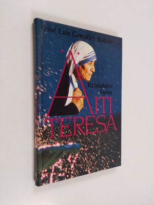 Jose Luis Gonzalez-Balado : Äiti Teresa : Kristuksen hymy