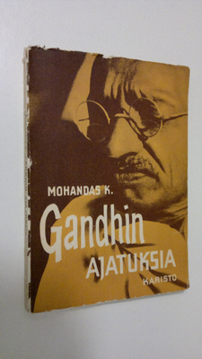 Mohandas Gandhi : Mohandas K Gandhin ajatuksia