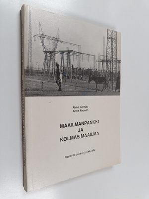Risto Isomäki ym. : Maailmanpankki ja kolmas maailma : ra...
