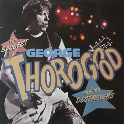 George Thorogood and the Destroyers -The Baddest