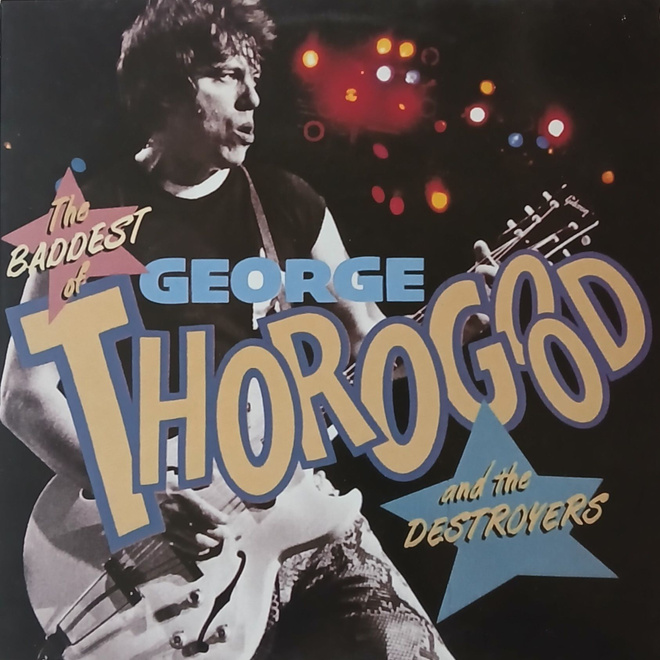 George Thorogood and the Destroyers -The Baddest