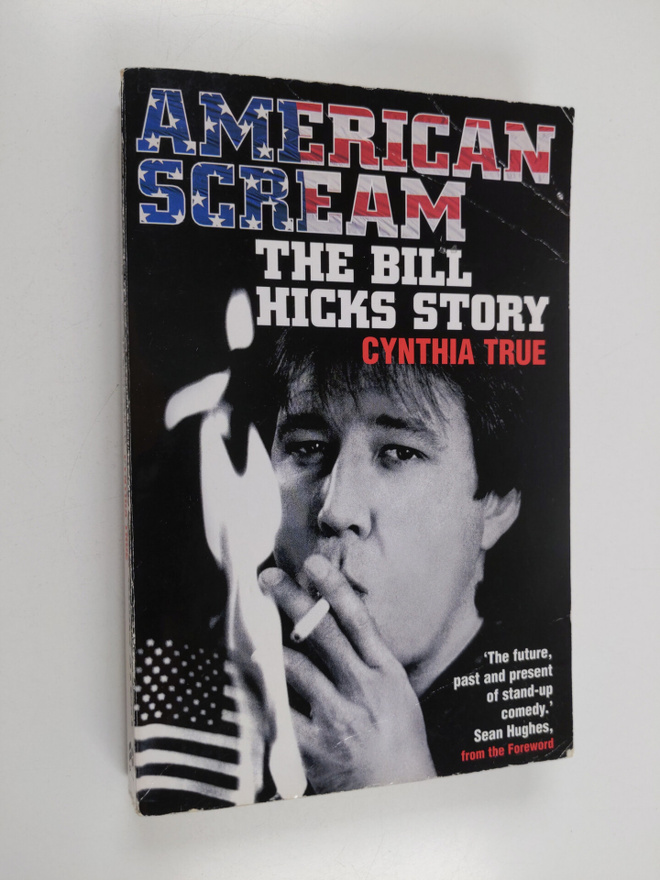 Cynthia True : American Scream - The Bill Hicks Story