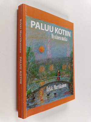 Erkki Martikainen : Paluu kotiin : erään miehen mystinen ...