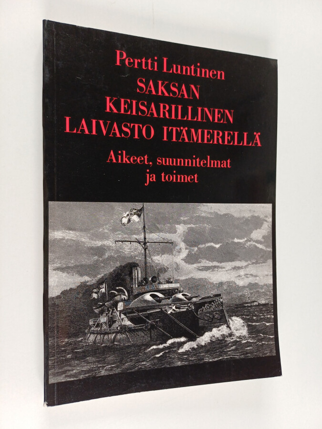 Pertti Luntinen : Saksan keisarillinen laivasto Itämerell...
