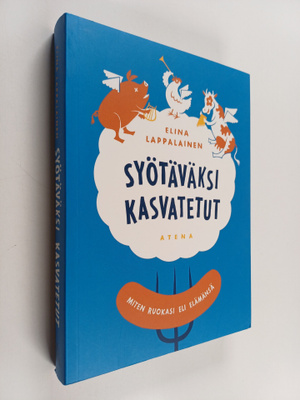 Elina Lappalainen : Syötäväksi kasvatetut : miten ruokasi...