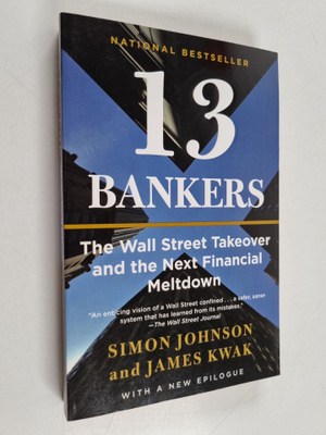 Simon Johnson ym. : 13 Bankers - The Wall Street Takeover...