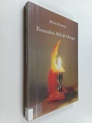 Kirsti Koskela : Totuuden alfa & omega
