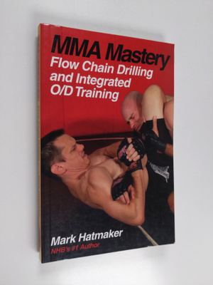Mark Hatmaker : MMA Mastery: Flow Chain Drilling and Inte...