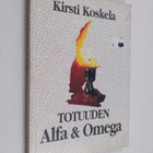 Kirsti Koskela : Totuuden alfa & omega - pikkukuva 1