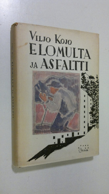 Viljo Kojo : Elomulta ja asfaltti
