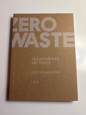 Otso Sillanaukee - Zero waste: jäähyväiset jätteille