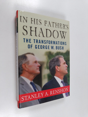 Stanley A. Renshon : In His Father's Shadow - The Transfo...