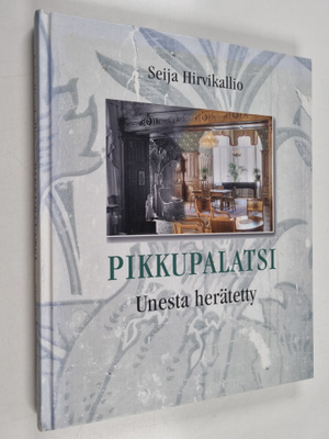 Seija Hirvikallio : Pikkupalatsi : unesta herätetty