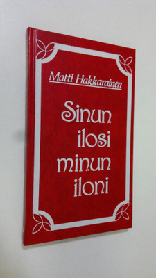 Matti Hakkarainen : Sinun ilosi minun iloni (signeerattu)