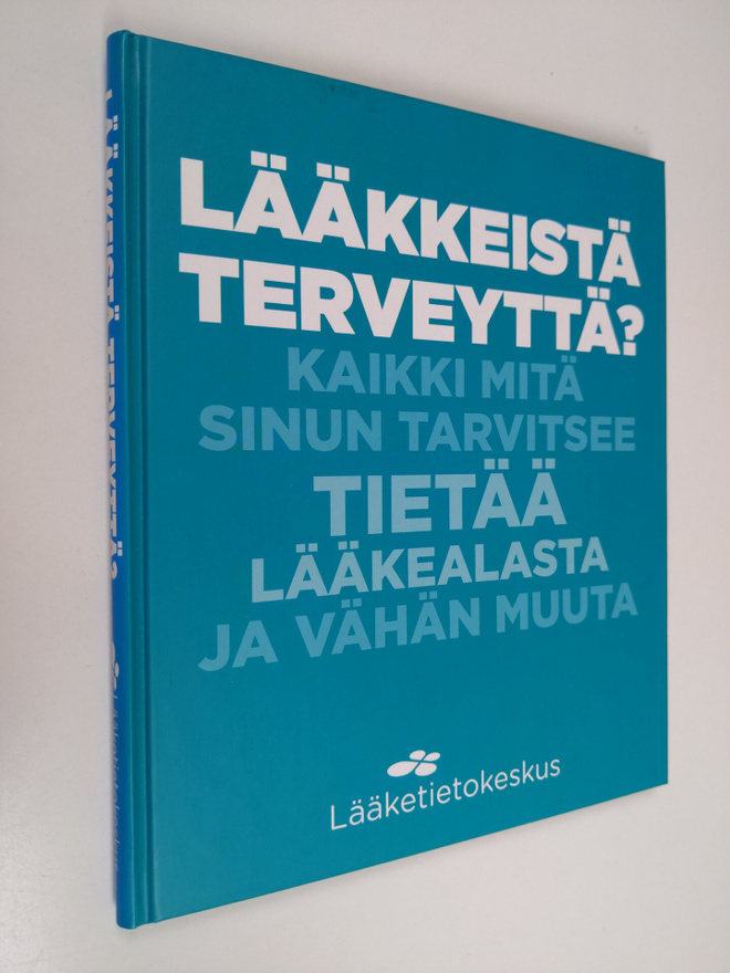 Lääkkeistä terveyttä? : kaikki mitä sinun tarvitsee tietä...