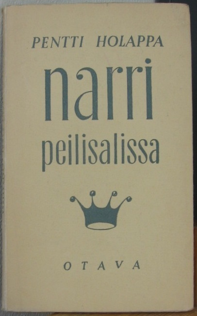 Pentti Holappa: Narri peilisalissa, Otava 1950. 71 s.