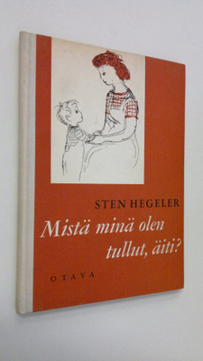 Sten Hegeler : Mistä minä olen tullut, äiti?