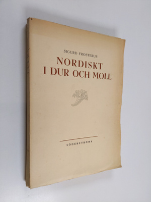 Sigurd Frosterus : Nordiskt i dur och moll