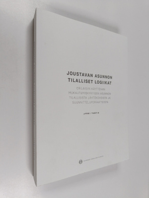 Jyrki Tarpio : Joustavan asunnon tilalliset logiikat : er...