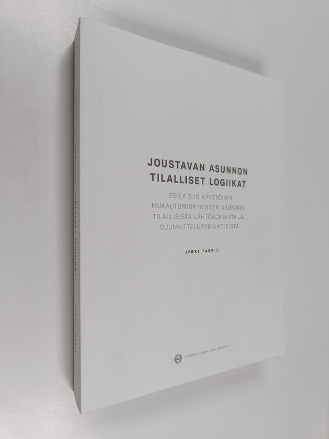 Jyrki Tarpio : Joustavan asunnon tilalliset logiikat : er...