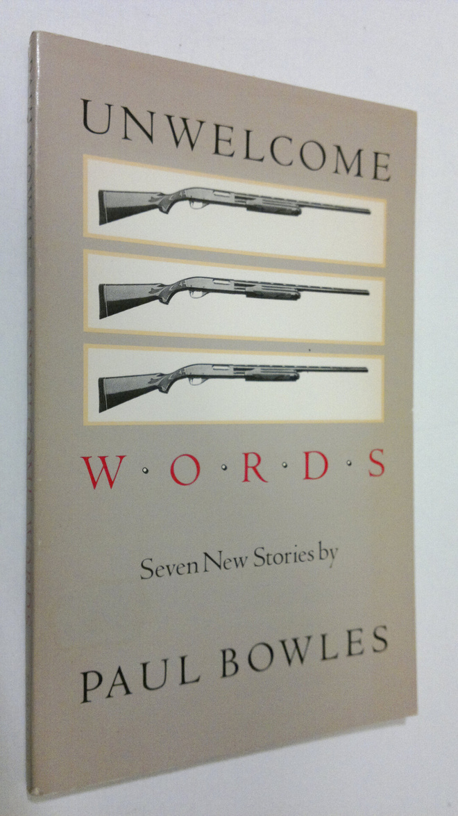 Paul Bowles : Unwelcome words : seven new stories