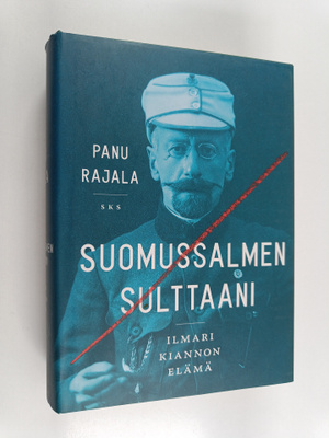 Panu Rajala : Suomussalmen sulttaani : Ilmari Kiannon elämä