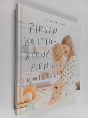 Pipsa Hurmerinta : Pipsan keittokirja pienille ihmisille