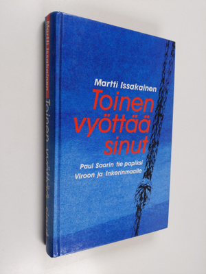 Martti Issakainen : Toinen vyöttää sinut : Paul Saarin ti...