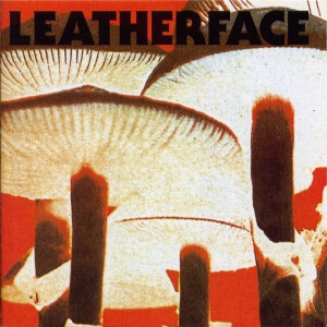 Leatherface – Mush