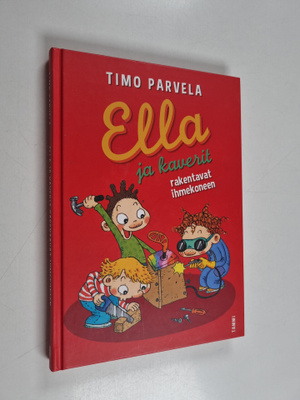 Timo Parvela : Ella ja kaverit rakentavat ihmekoneen