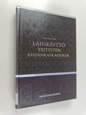 Anna-Liisa Autio : Lainkäyttö yritysten riidanratkaisussa