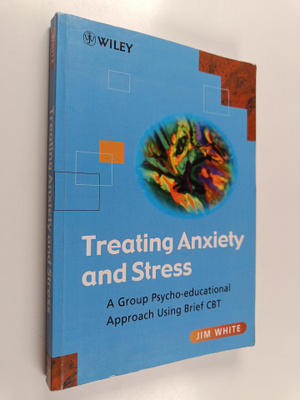 Jim White : Treating Anxiety and Stress : A Group Psycho-...