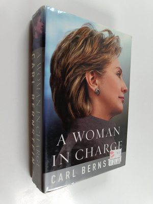 Carl Bernstein : A woman in charge : the life of Hillary ...