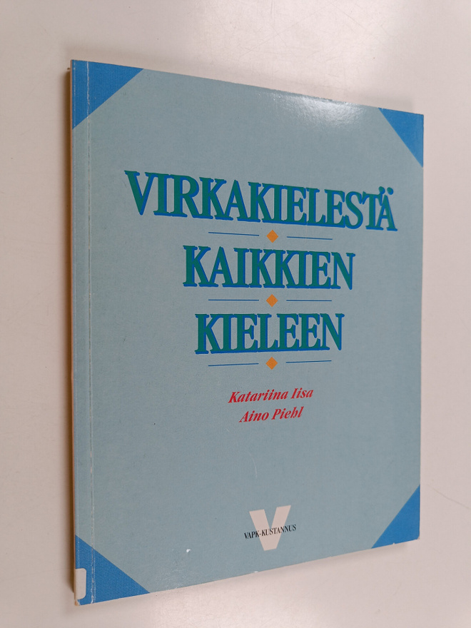 Katariina Iisa : Virkakielestä kaikkien kieleen