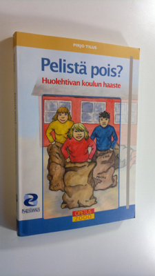 Pirjo Tilus : Pelistä pois : huolehtivan koulun haaste