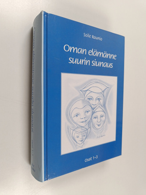 Soile Raunio : Oman elämänne suurin siunaus : osat 1-3