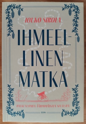 Sirola: Ihmeellinen matka halki Suomen äärimmäisten seutujen