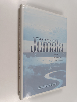 Alister McGrath : Tuntematon Jumala : kohti hengellistä t...