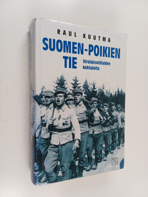Raul Kuutma : Suomen-poikien tie : virolaissotilaiden koh...