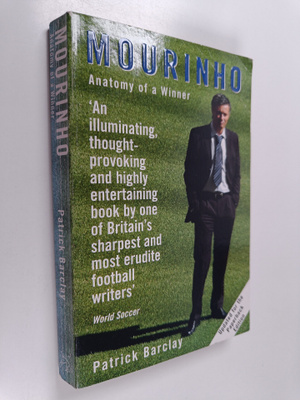 Patrick Barclay : Mourinho - Anatomy of a Winner