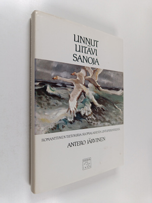 Antero Järvinen : Linnut liitävi sanoja : romanttinen tie...