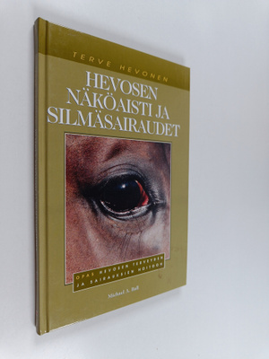 Michael A. Ball : Hevosen näköaisti ja silmäsairaudet : o...