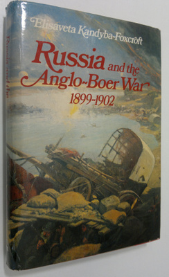 Elisaveta Kandyba-Foxcroft : Russia and the Anglo-Boer Wa...