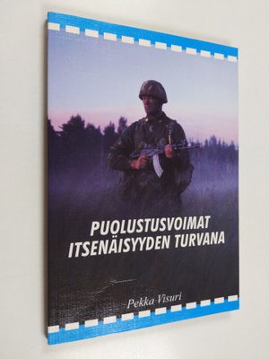 Pekka Visuri : Puolustusvoimat itsenäisyyden turvana