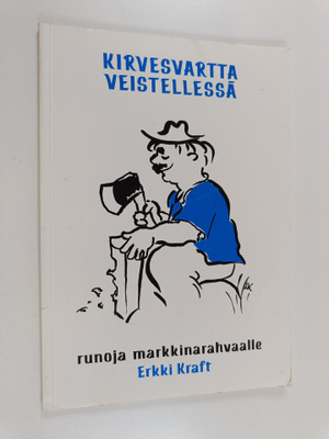 Erkki Kraft : Kirvesvartta veistellessä : markkinarahvaal...