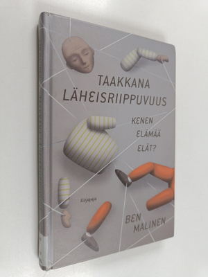Ben Malinen : Taakkana läheisriippuvuus : kenen elämää elät?