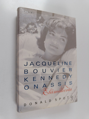 Donald Spoto : Jacqueline Bouvier Kennedy Onassis : Elämä...