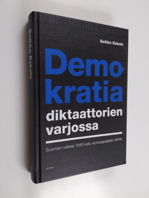 Seikko Eskola : Demokratia diktaattorien varjossa : Suome...